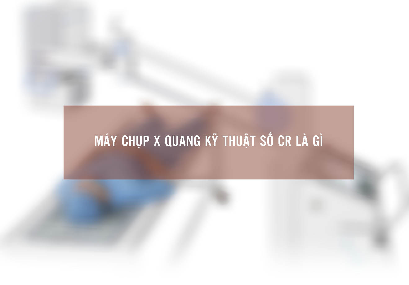 máy x quang kỹ thuật số CR